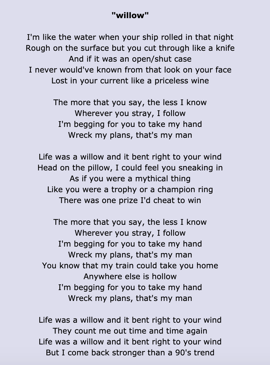 &quot;willow&quot; lyrics: &quot;I&#x27;m like the water when your ship rolled in that night/Rough on the surface but you cut through like a knife&quot;