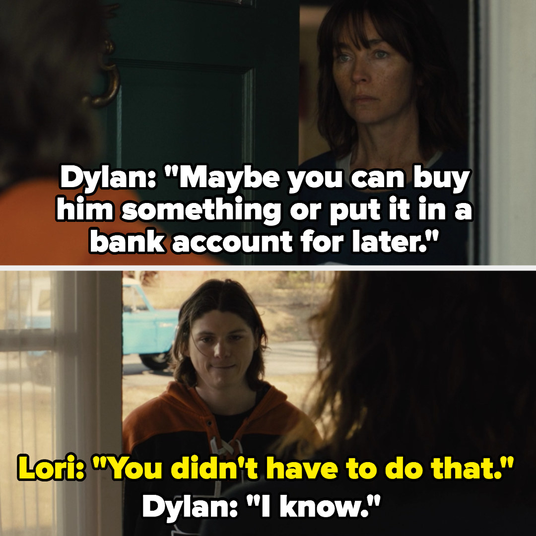 Dylan gives Lori the money he saved: &quot;maybe you can buy him something or put it in a bank account,&quot; Lori: &quot;you didn&#x27;t have to do that,&quot; Dylan: &quot;I know&quot;