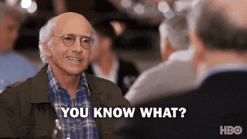 a gif of Larry David saying &quot;You know what? I&#x27;m feeling a lot better about things&quot; from &quot;Curb Your Enthusiasm&quot;