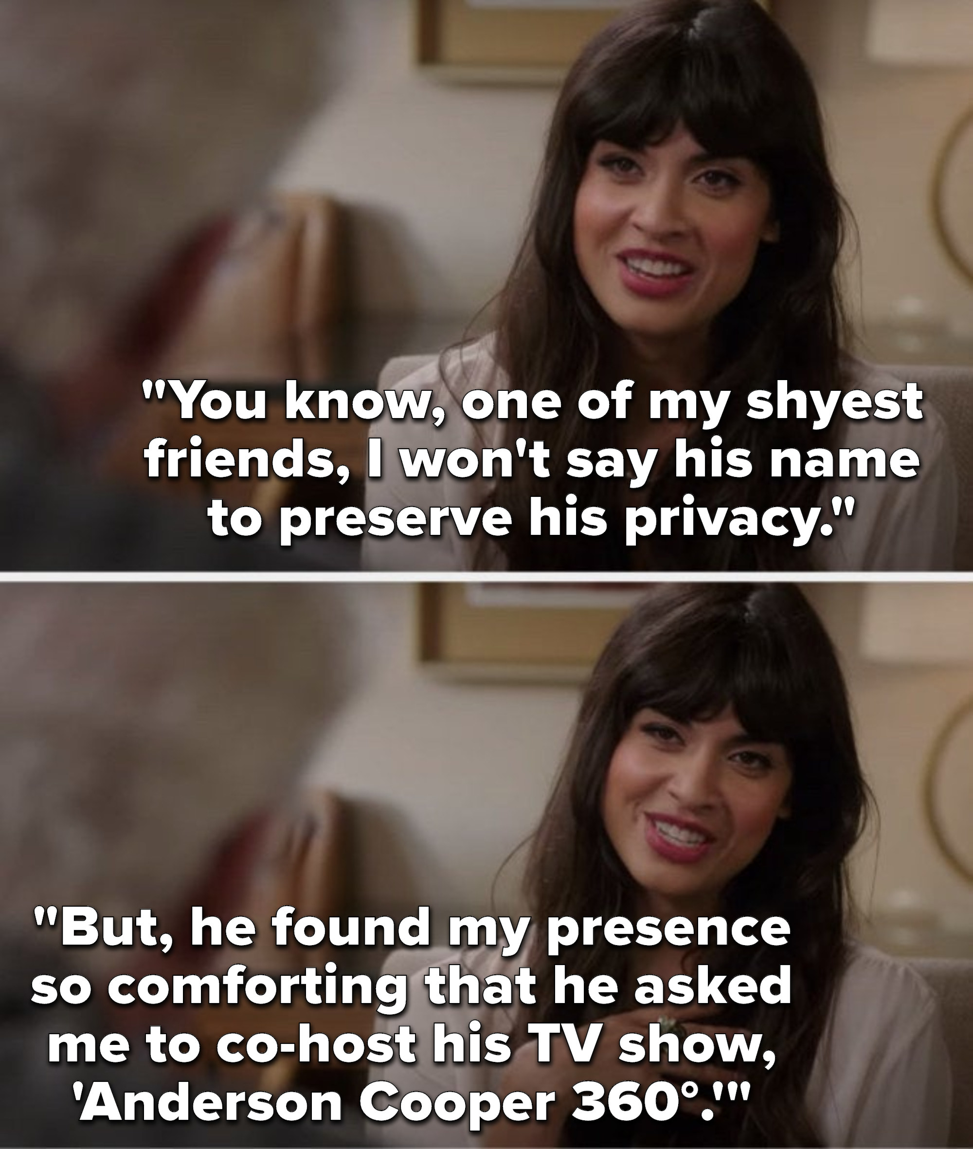 Tahani says, &quot;You know, one of my shyest friends, I won&#x27;t say his name to preserve his privacy, but, he found my presence so comforting that he asked me to co-host his TV show, &#x27;Anderson Cooper 360°&#x27;&quot;