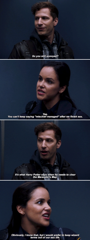 Jake: &quot;You still annoyed?&quot; Amy: &quot;Yes. You can&#x27;t keep saying &#x27;mischief managed&#x27; after we finish sex.&quot; Jake: &quot;It&#x27;s what Harry says when he needs to clear the Marauder&#x27;s Map&quot;