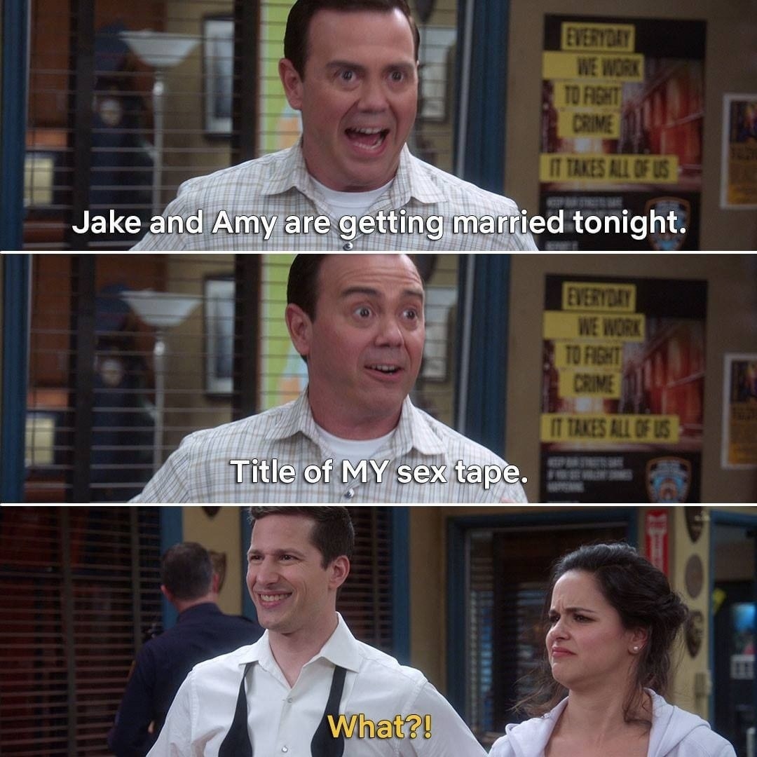 Boyle: &quot;Jake and Amy are getting married tonight. Title of MY sex tape.&quot; Jake: &quot;What?!&quot;