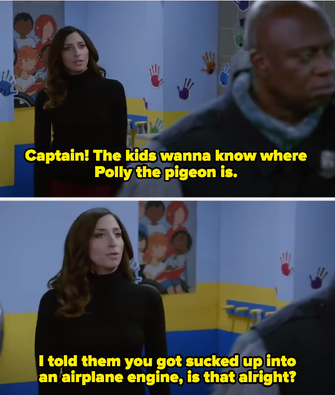 Gina telling Holt that she told the kids that Polly the Pigeon got sucked into an airplane engine