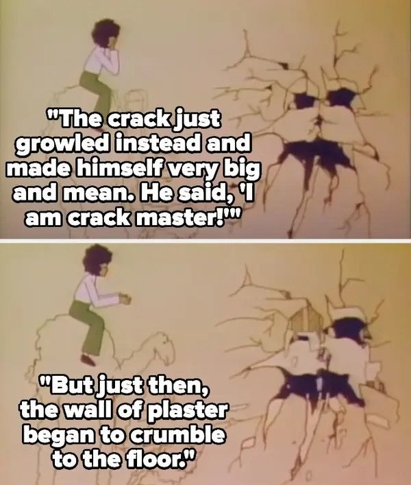 &quot;The crack just growled instead and made himself very big and mean. He said, &#x27;I am crack master!&#x27; But just then, the wall of plaster began to crumble to the floor&quot; with a little girl and wall crack creatures watching
