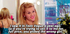 Elle Woods saying, &quot;I saw it Teen Vogue a year. So if you&#x27;re trying to sell it to me for full price, you picked the wrong girl.&quot;