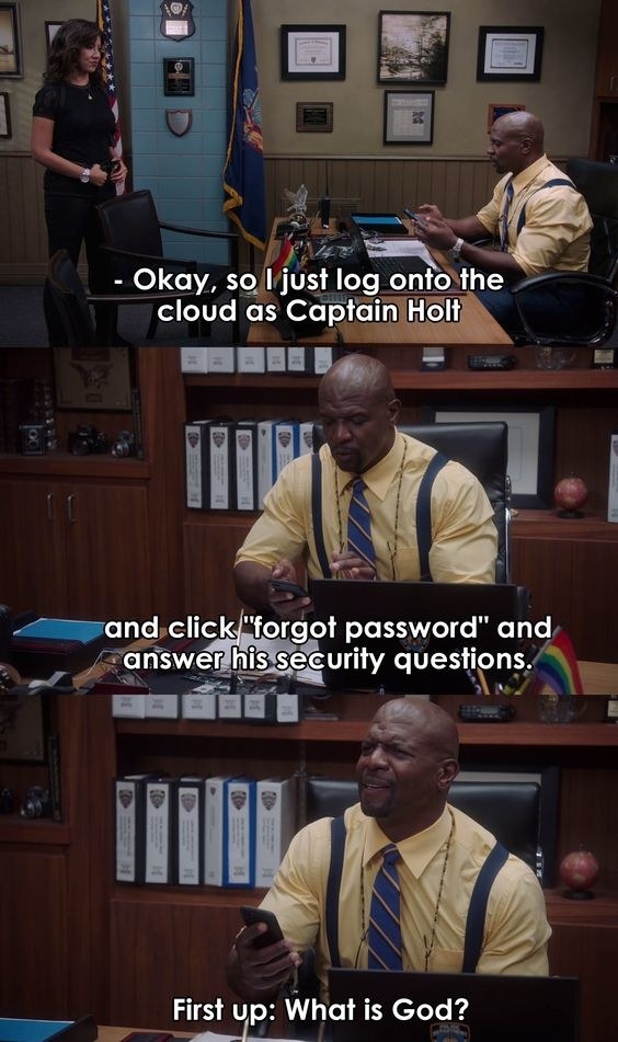 Terry to Rosa: &quot;Okay, so I just got onto the cloud as Captain Holt and click &#x27;forgot password&#x27; and answer his security questions. First up: What is God?&quot;