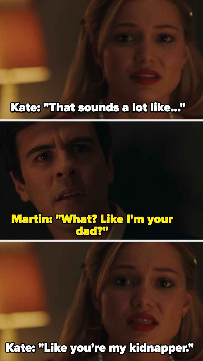 Kate: &quot;That sounds a lot like-&quot; Martin: &quot;Like I&#x27;m your dad?&quot; Kate: &quot;Like you&#x27;re my kidnapper&quot;