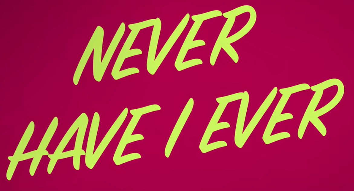 &quot;Never Have I Ever&quot;