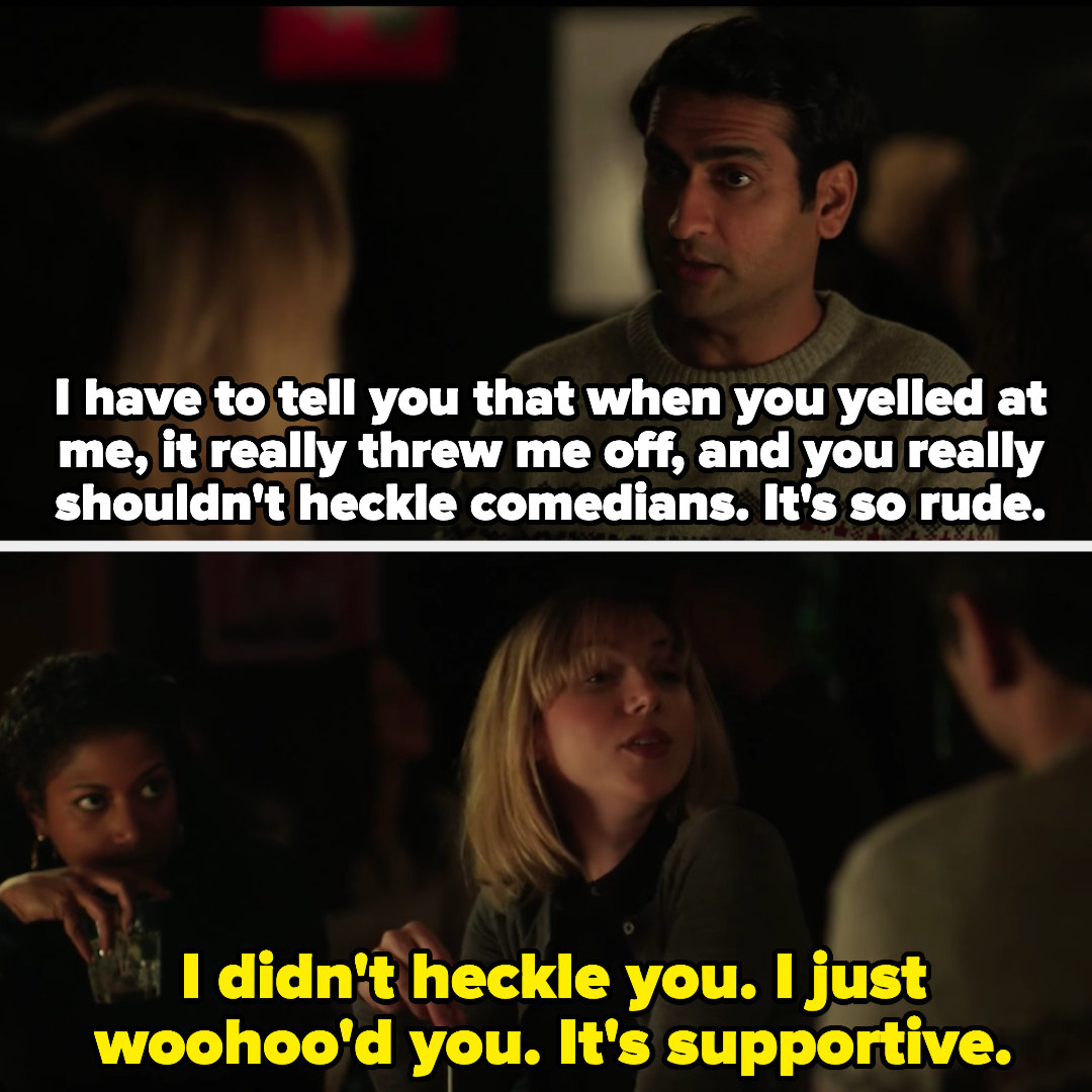 Kumail tells Emily not to heckle comedians, and she says she didn&#x27;t heckle him