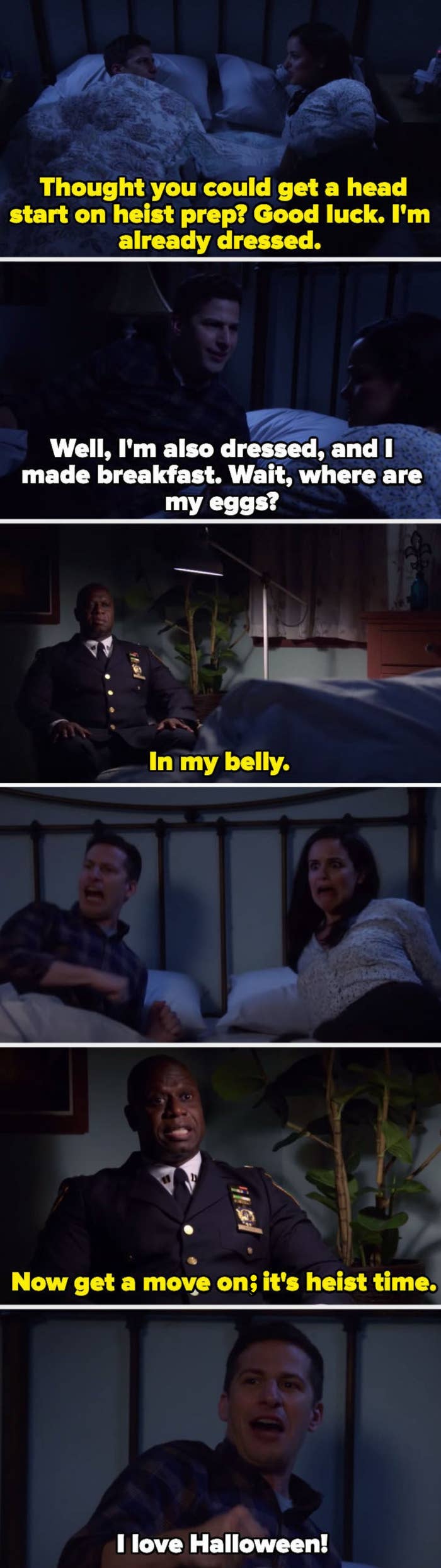 Jake: &quot;I&#x27;m dressed, and I also made breakfast -- wait, where are my eggs?&quot; Captain Holt: &quot;In my belly!&quot;