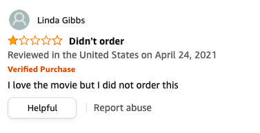 Linda Gibbs left a review called Didn&#x27;t order that says, I love the movie but I did not order this