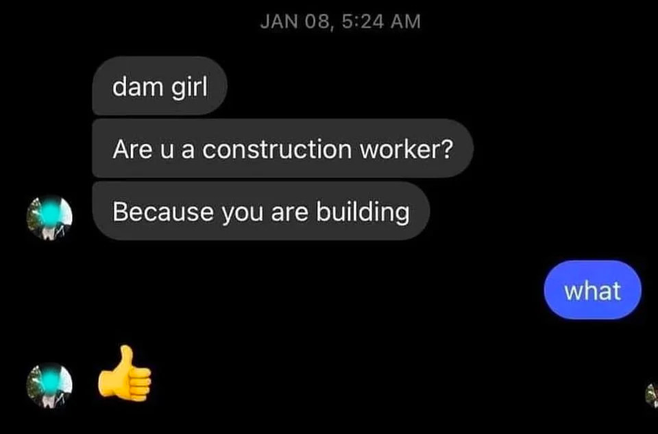 text reading damn girl are you a construction worker because you are a building