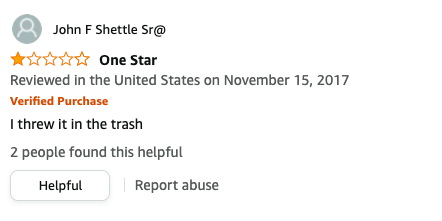John F Shettle Sr at symbol left a review called One Star that says, I threw it in the trash