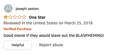 joseph sexton left a review called One Star that says, Good movie if they would leave out the BLASPHEMING