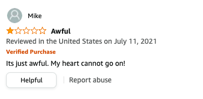 Mike left a review called Awful that says, Its just awful, my heart cannot go on