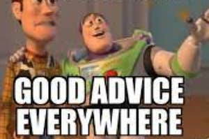 A meme of Buzz and Woody from Toy Story with the text 'Good Advice, Good Advice Everywhere'