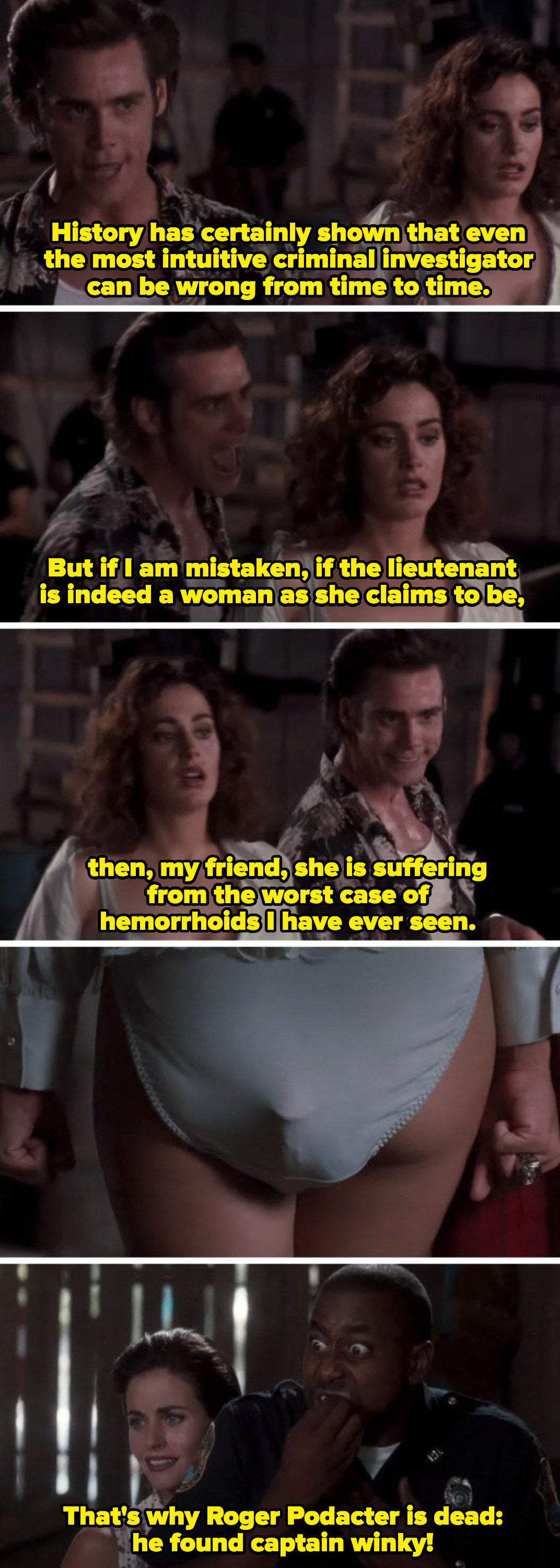 Ace Ventura outing Lt Einhorn as transgender in an insensitive way, saying: &quot;But if I am mistaken, if the lieutenant is indeed a woman as she claims to be, then she&#x27;s suffering from the worst case of hemorrhoids I have ever seen&quot;