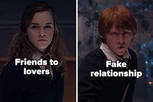 Hermione = friends to lovers and ron = fake relationship