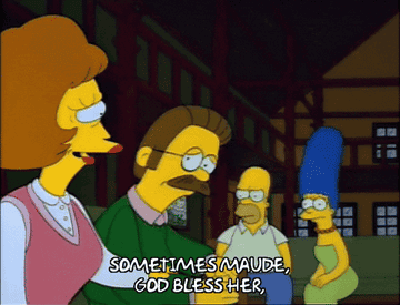 Ned Flanders says, &quot;Sometimes Maude, God bless her...&quot; and looks frustrated, his eyebrows furrowed and punching his knee