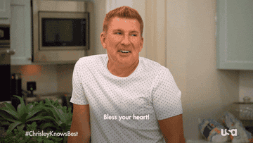 Chrisley says &quot;Bless your heart!&quot; and smiles. 