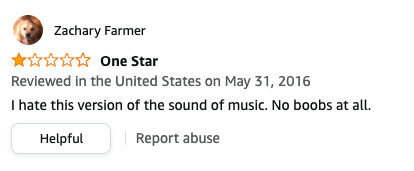 Zachary Farmer left a review called One Star that says, I hate this version of the sound of music, No boobs at all