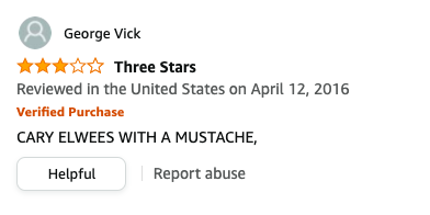 George Vick left a review called Three Stars that says, CARY ELWEES WITH A MUSTACHE,