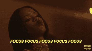 Rihanna saying, &quot;focus focus focus&quot;