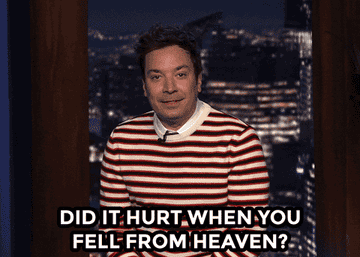 Jimmy Fallon saying &quot;did it hurt when you fell from heaven?&quot;