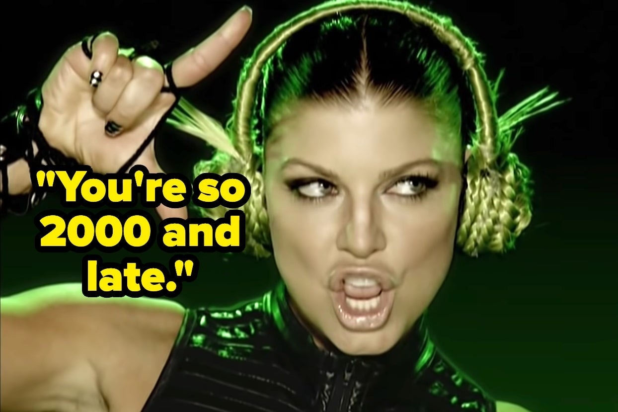 Fergie with text, "You're so 2000 and late"