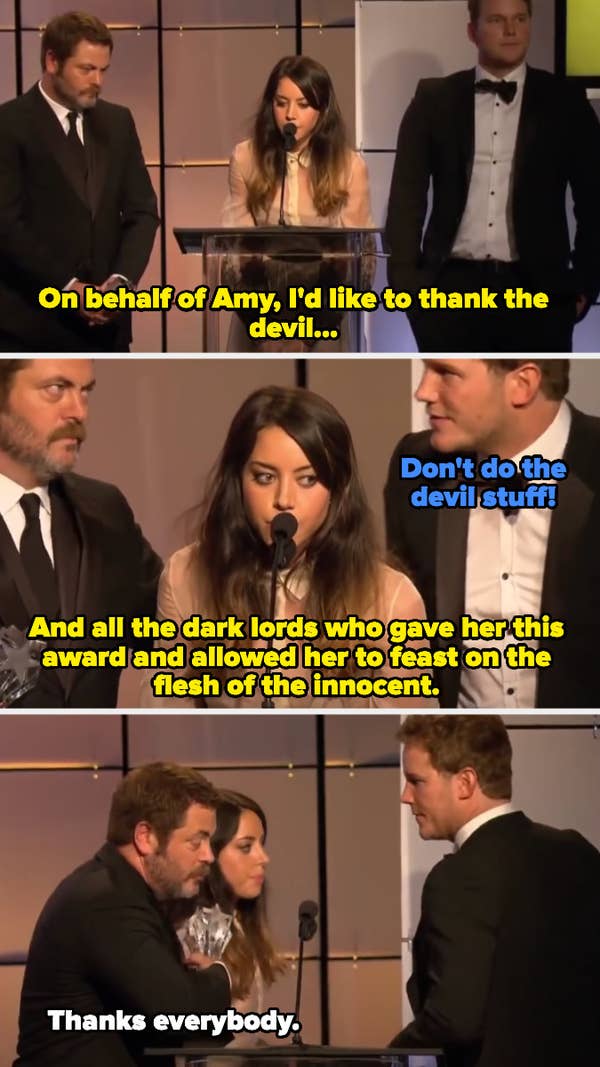 1. When she accepted an award on behalf of her Parks and Recreation co-star Amy Poehler, and thanked the devil in the speech and was rushed off the stage by Nick Offerman and Chris Pratt.