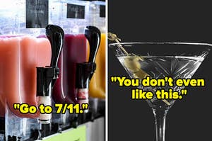 Slushie machines with text "go to 7/11" split with martini with text "you don't even like this"