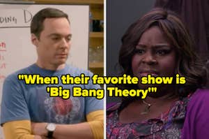 When their favorite show is Big Bang Theory, it's a dealbreaker