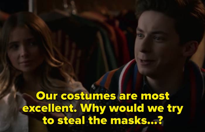 character says "our costumes are excellent, why would we try to steal the masks?"