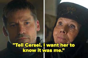 Olenna saying "Tell Cersei. I want her to know it was me" on Game of Thrones