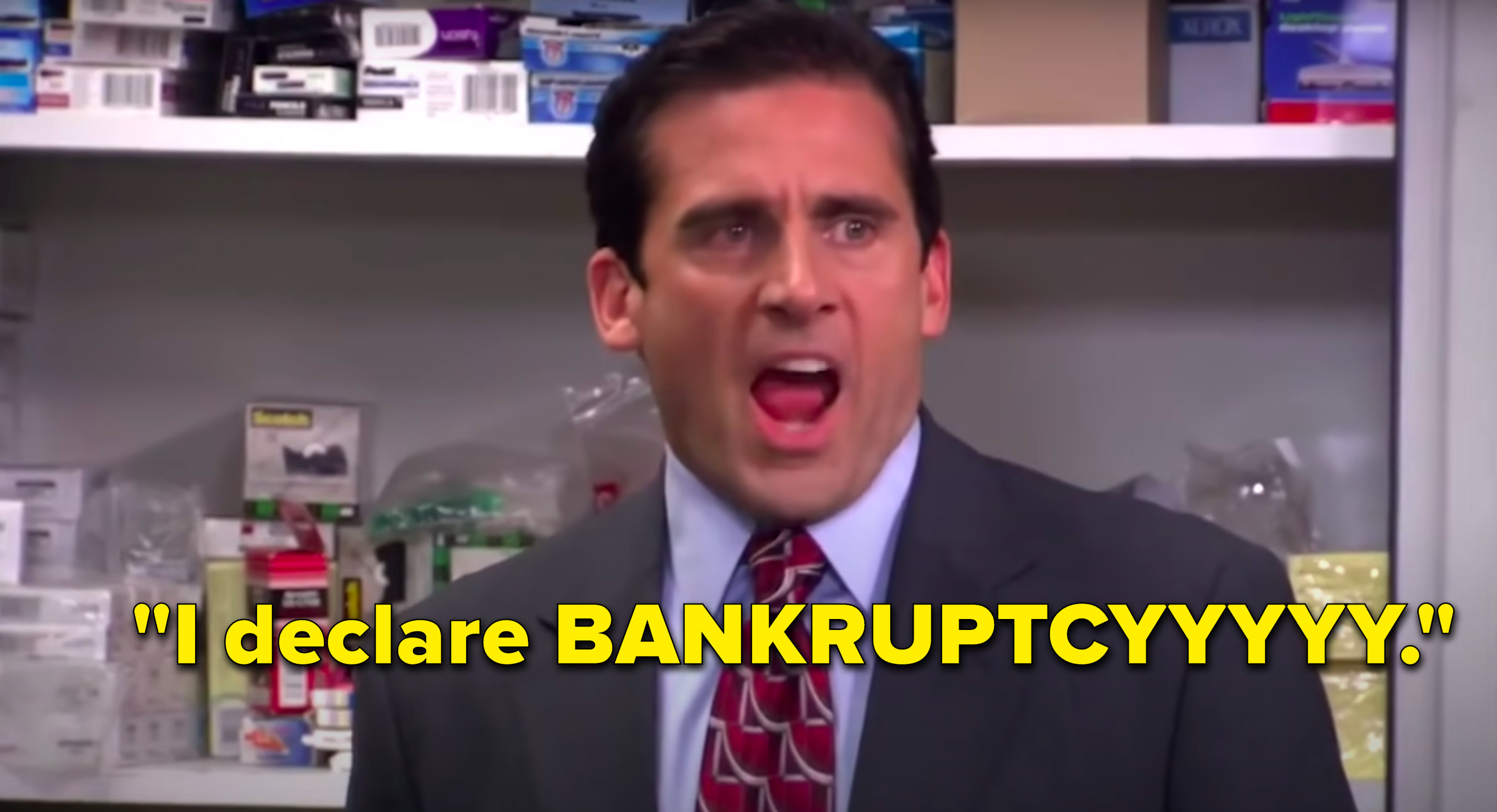 Michael yells into the office I declare BANKRUPTCYYYY