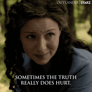 Someone saying &quot;sometimes the truth really does hurt&quot;