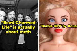 "Semi-Charmed Life is actually about meth" and "Barbie Girl by Aqua"