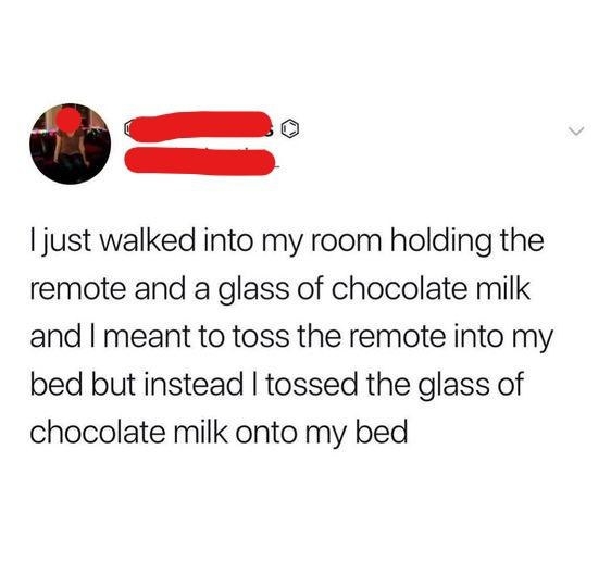 person who tossed a glass of milk on their bed by mistake