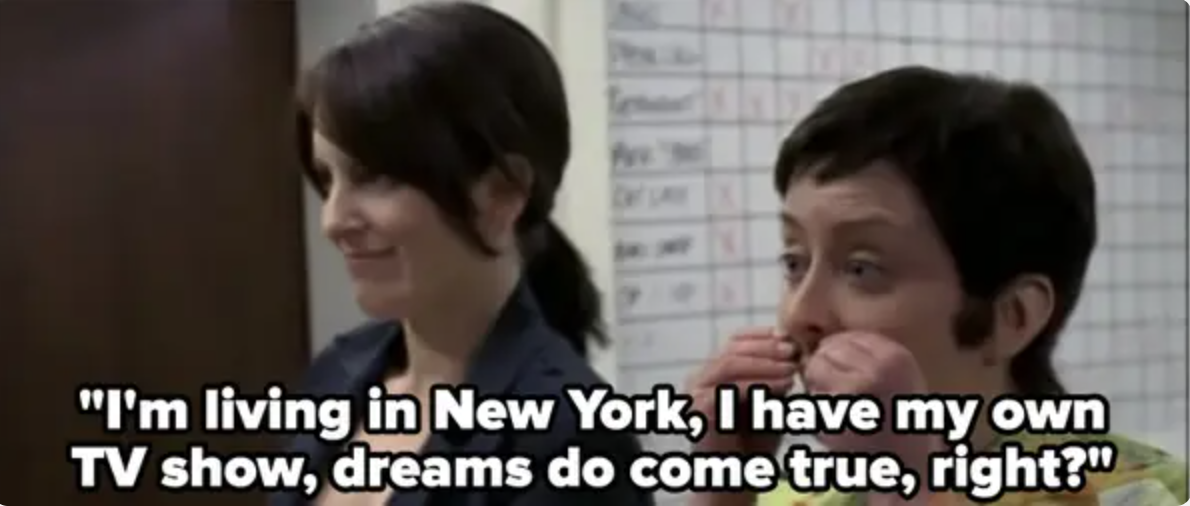 Rachel Dratch as Jenna says, I&#x27;m living in New York, I have my own TV show, dreams do come true, right?