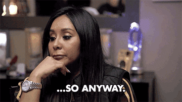 A gif of Snooki saying &quot;...SO ANYWAY&quot;