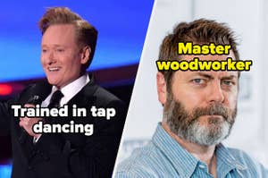 Conan Obrien, who's trained in tap dancing, and Nick Offerman, who is a master woodworker