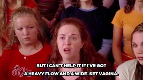 Character in &quot;Mean Girls&quot; saying, &quot;but I can&#x27;t help it if I&#x27;ve got a heavy flow and wide-set vagina&quot;