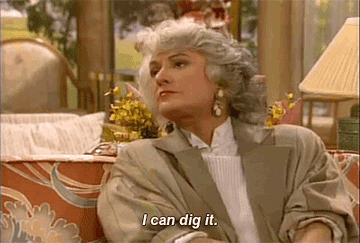 Bea Arthur in Golden Girls saying I can dig it