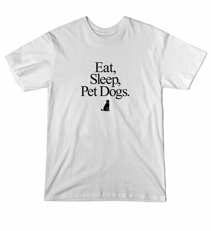white short sleeve crewneck reading &quot;eat, sleep, pet dogs&quot; with a little dog illustration