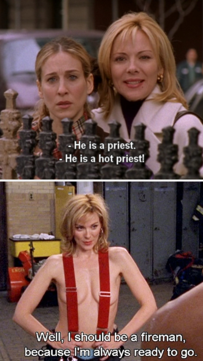 Samantha telling Carrie that the priest they see is hot; Samantha at the fire station, telling her fireman lover: &quot;Well, I should be a fireman, because I&#x27;m always ready to go&quot;