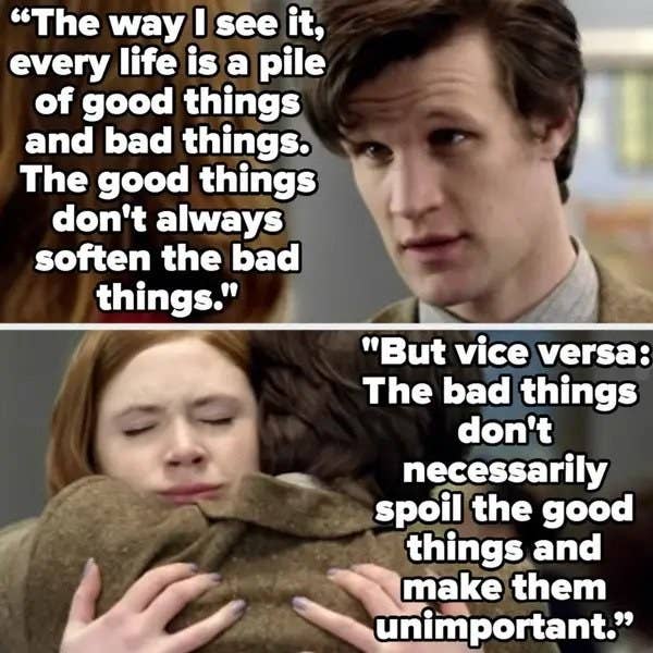 The doctor says every life is a pile of good and bad things, and the good things don&#x27;t always soften the bad, but the bad don&#x27;t spoil the good things either and make them unimportant