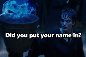 Goblet of fire with the words "did you put your name in?" 