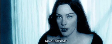 Gif of Liv Tyler as Arwen in Lord of the Rings saying, &quot;there is still hope&quot;
