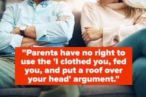 "Parents have no right to use the 'I clothed you, fed you, and put a roof over your head' argument."