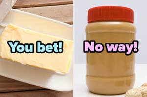 "You bet!" over butter and "No way!" over peanut butter